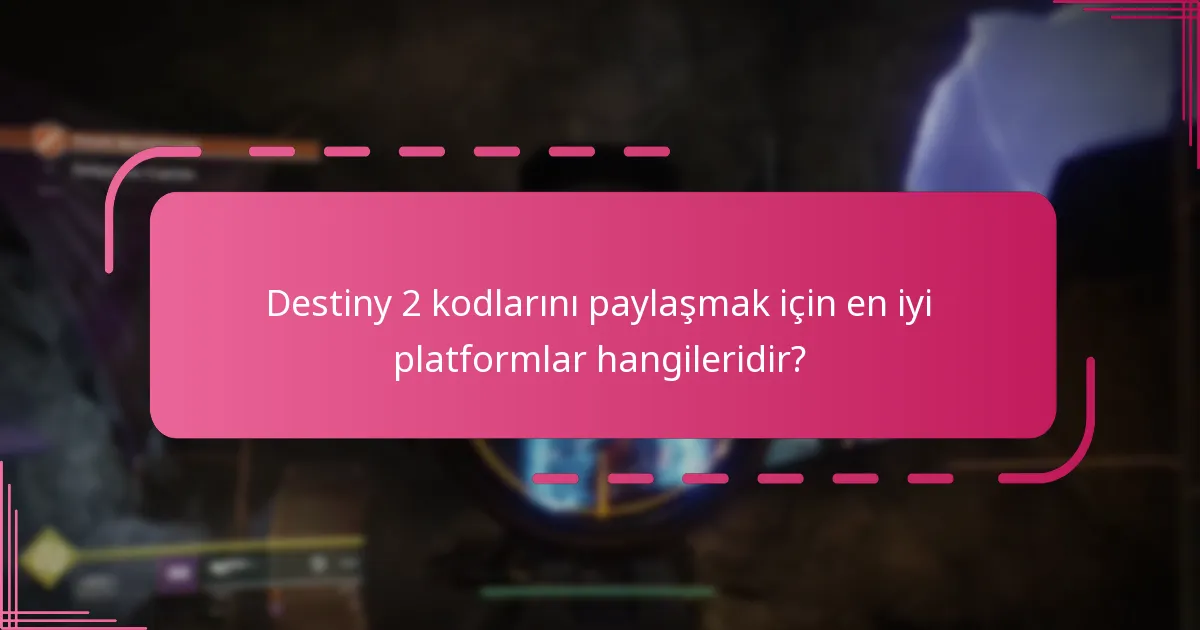 Destiny 2 kodlarını paylaşmak için en iyi platformlar hangileridir?