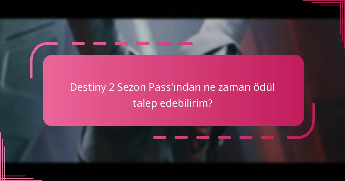 Destiny 2 Sezon Pass’ından ne zaman ödül talep edebilirim?