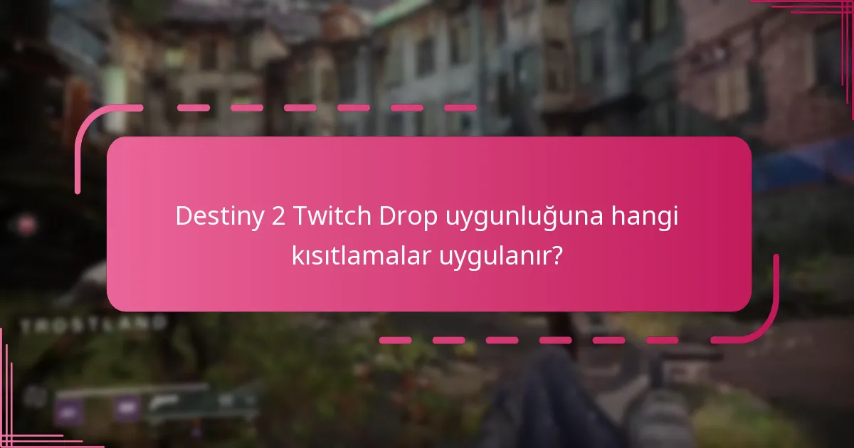 Destiny 2 Twitch Drop uygunluğuna hangi kısıtlamalar uygulanır?