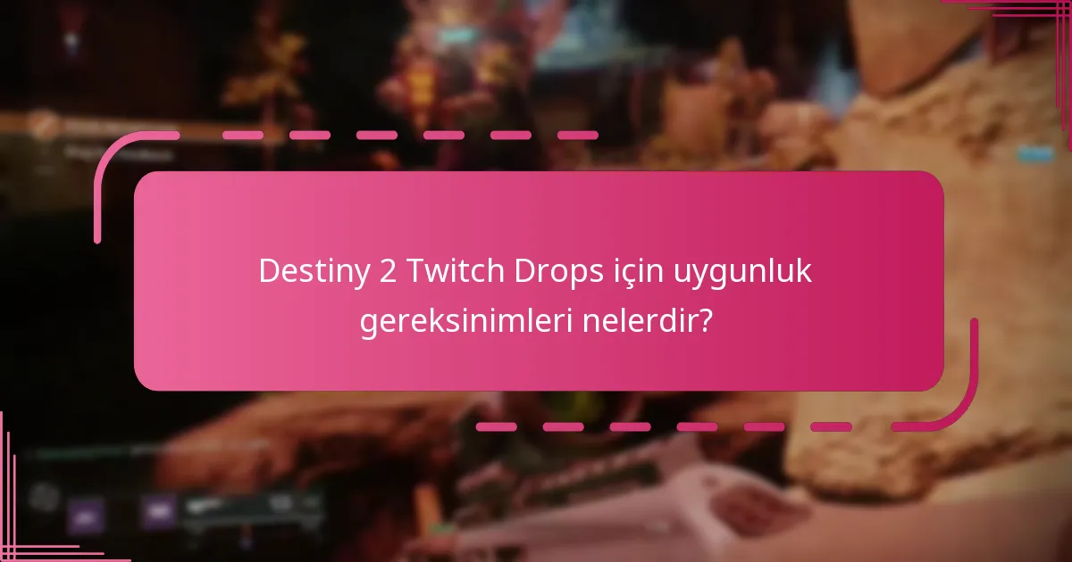 Destiny 2 Twitch Drops için uygunluk gereksinimleri nelerdir?
