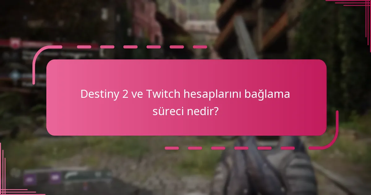 Destiny 2 ve Twitch hesaplarını bağlarken yaygın hatalar nelerdir?