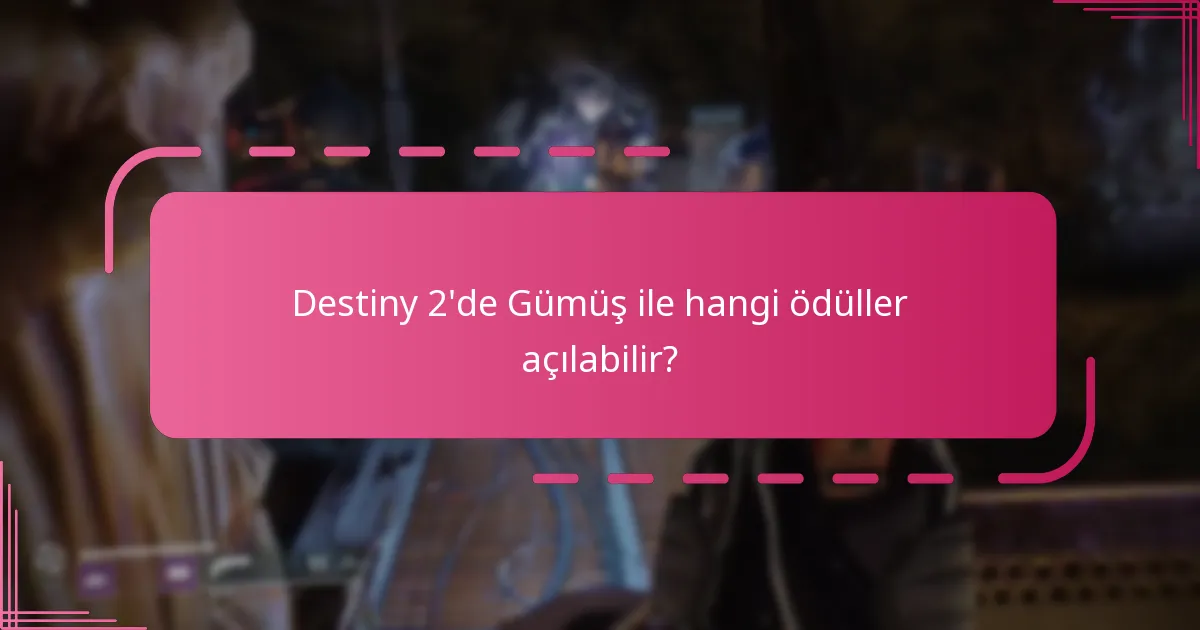 Destiny 2'de Gümüş'ün kullanım kısıtlamaları nelerdir?