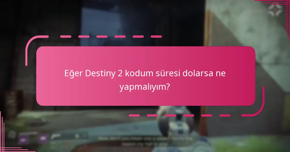 Eğer Destiny 2 kodum süresi dolarsa ne yapmalıyım?