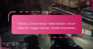Destiny 2 Sezon Geçişi Talep Hataları: Sorun Giderme, Yaygın Hatalar, Destek Seçenekleri
