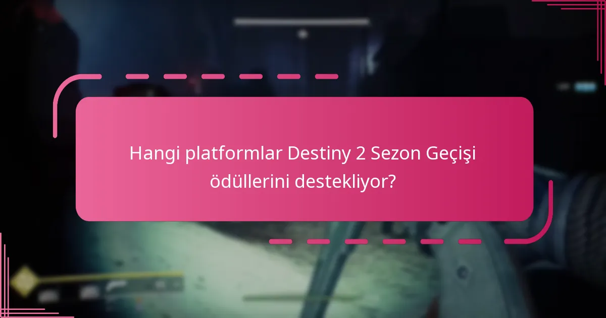 Hangi platformlar Destiny 2 Sezon Geçişi ödüllerini destekliyor?
