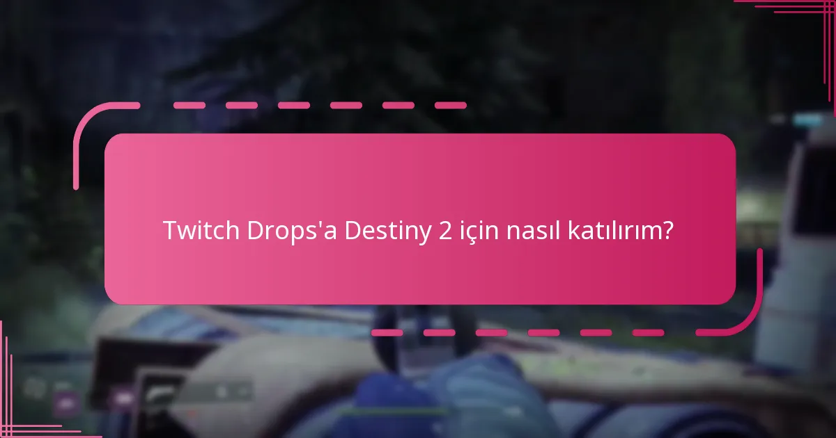 Destiny 2 için yaklaşan Twitch Drop etkinlikleri nelerdir?