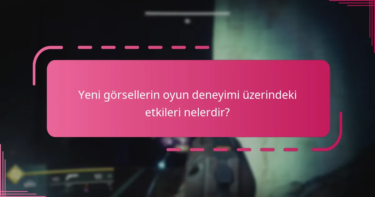 Yeni görsellerin oyun deneyimi üzerindeki etkileri nelerdir?